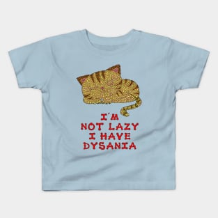 I'm not lazy I have dysania Kids T-Shirt